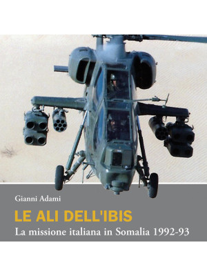 Le ali dell'Ibis. La missione italiana in Somalia. La missione italiana in Somalia 1992-93