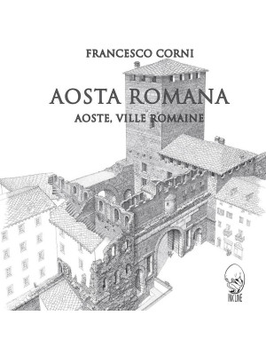 Aosta romana. Ediz. italiana e francese