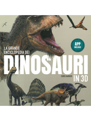 La grande enciclopedia dei dinosauri in 3D. Ediz. a colori. Con App