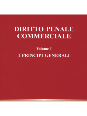 Diritto penale commerciale. Vol. 1: I principi generali