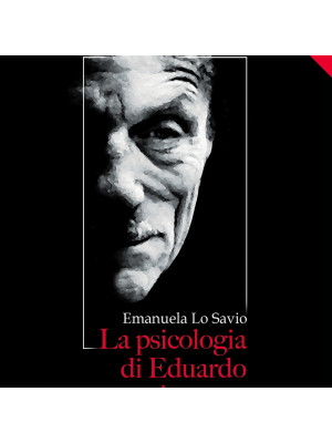La psicologia di Eduardo va in scena. Dinamiche psicologiche nel teatro di Eduardo De Filippo. Nuova ediz.