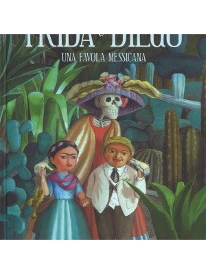 Frida e Diego. Una favola messicana. Ediz. a colori