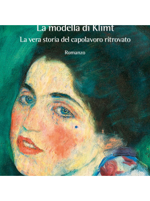 La modella di Klimt. La vera storia del capolavoro ritrovato