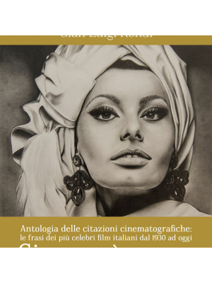 Cinema è sogno. Antologia delle citazioni cinematografiche. Le frasi dei più celebri film italiani dal 1930 ad oggi