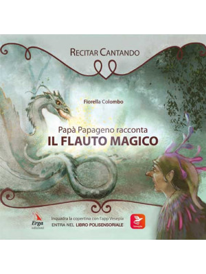 Papà Papageno racconta Il flauto magico. Ediz. illustrata. Con app