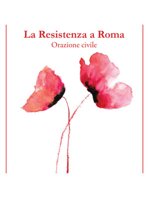 La resistenza a Roma. Orazione civile