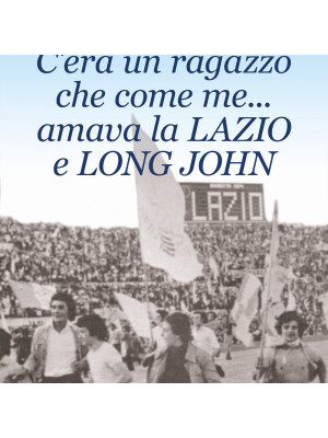 C'era un ragazzo che come me... amava la Lazio e Long John