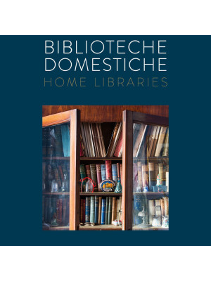Biblioteche domestiche-Home libraries. Ediz. illustrata