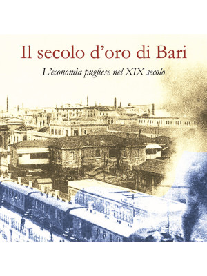 Il secolo d'oro di Bari. L'economia pugliese nel XIX secolo