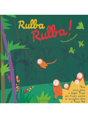 Rulba rulba! Una nuova storia in lingua Piripù per il puro piacere di raccontare storie ai Piripù Bibi. Ediz. a colori