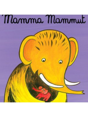 Mamma mammut. Ediz. illustrata