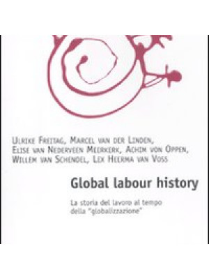 Global labour history. La storia del lavoro al tempo della «globalizzazione»