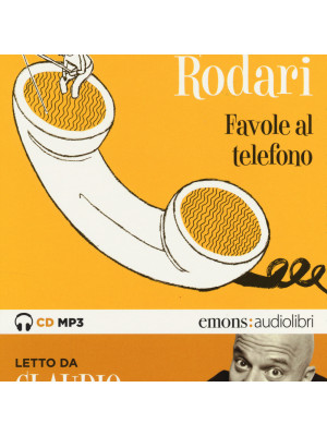 Favole al telefono lette da Claudio Bisio letto da Claudio Bisio. Audiolibro. CD Audio formato MP3. Ediz. integrale