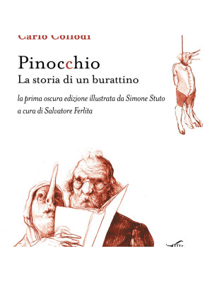 Pinocchio. La storia di un burattino. La prima oscura edizione illustrata da Simone Stuto. Ediz. illustrata