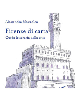 Firenze di carta. Guida letteraria della città