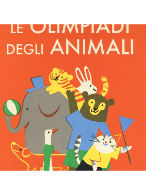 Le Olimpiadi degli animali. Ediz. illustrata