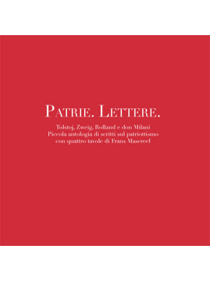 Patrie. Lettere. Piccola antologia di scritti sul patriottismo con quattro disegni di Frans Masereel