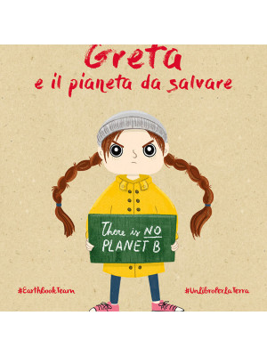 Greta e il pianeta da salvare. Ediz. a colori