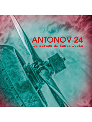 Antonov 24. La strage di Santa Lucia