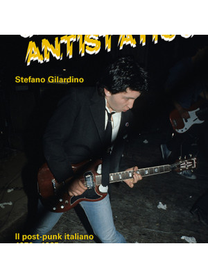 Shock antistatico. Il post-punk italiano 1979-1985