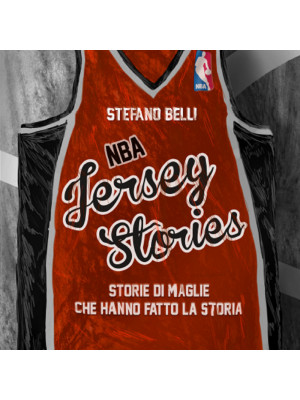 NBA Jersey Stories. Storie di maglie che hanno fatto la storia
