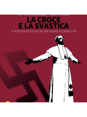 La croce e la svastica. Il pontificato di Pio XII tra silenzi e complicità