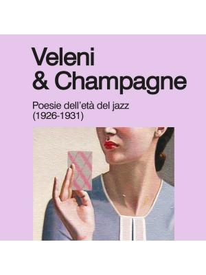 Veleni & champagne. Poesie dell'età del jazz (1926-1931)